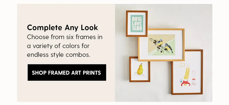 Complete Any Look | Choose from six frames in a variety of colors for endless style combos. | Shop Framed Art Prints