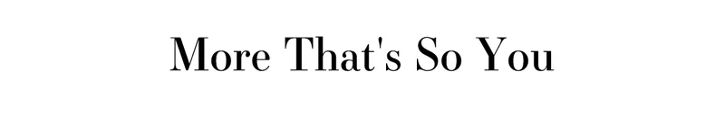 More That's So You