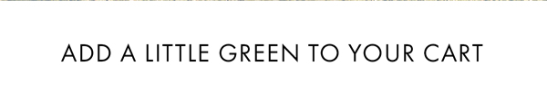Add A Little Green To Your Cart