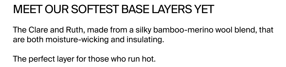 Our Softest Base Layers Yet
