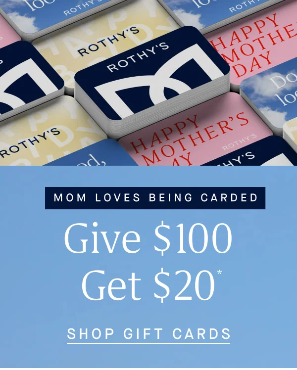 MOM LOVES BEING CARDED: Give $100, Get $20* SHOP GIFT CARDS
