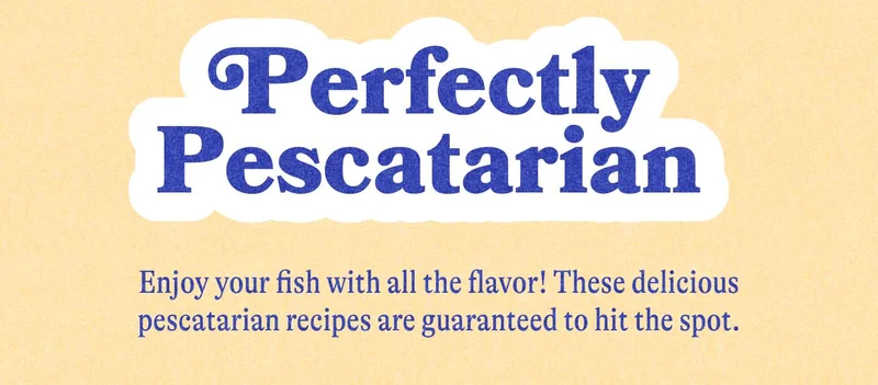 Perfectly Pescatarian. Enjoy your fish with all the flavor! These delicious pescatarian recipes are guaranteed to hit the spot.