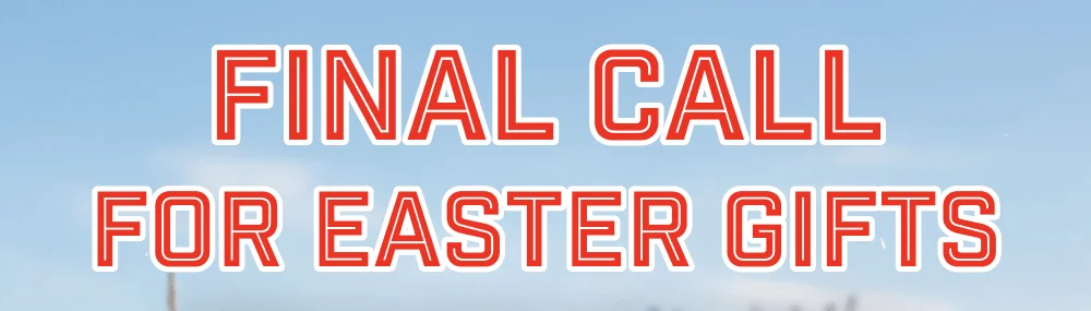 Final Call for Easter Gifts