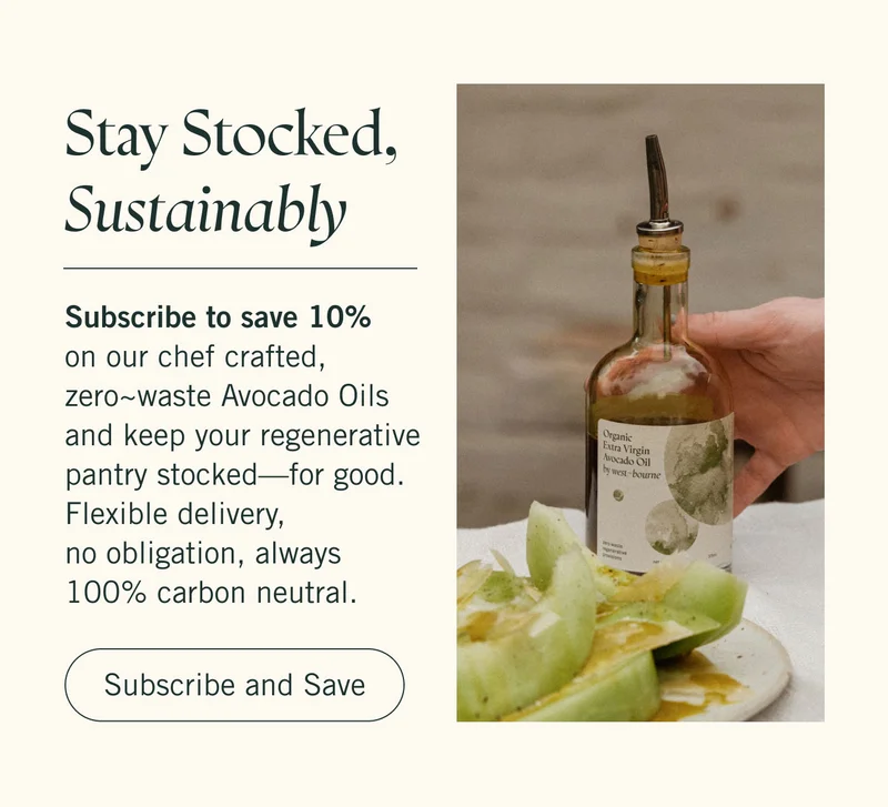 Stay Stocked, Sustainably Subscribe to save 10% on  ourchef crafted, zero~waste Avocado Oils and keep your regenerative pantry stocked—for good.  Flexible delivery, no obligation, always 100% carbon neutral. Subscribe and Save.
