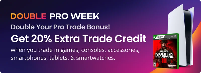 DOUBLE PRO WEEK Double Your Pro Trade Bonus! Get 20% Extra Trade Credit when you trade in games, consoles, accessories, smartphones, tablets, & smartwatches.