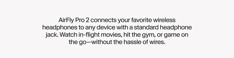 AirFly Pro 2 connects your favorite wireless headphones to any device with a standard headphone jack.