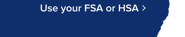 Use your FSA or HSA