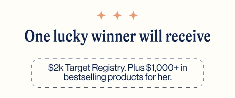 One lucky winner will receive. $2k Target Registry. Plus $1,000+ in bestselling products for her.