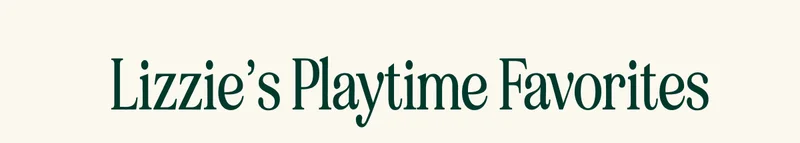 Lizzie’s Playtime Favorites