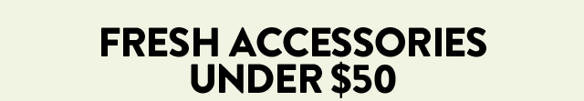 Accessories under $50 for women and men.