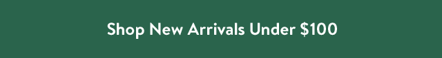 Shop New Arrivals Under $100
