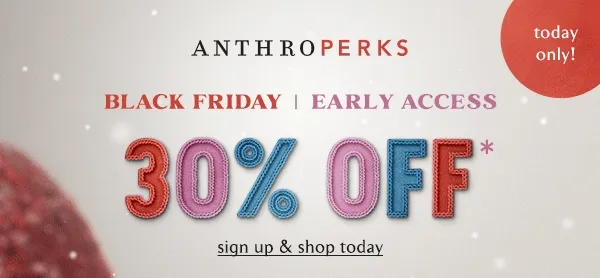 Sign up to get AnthroPerks Early Access! 30% off