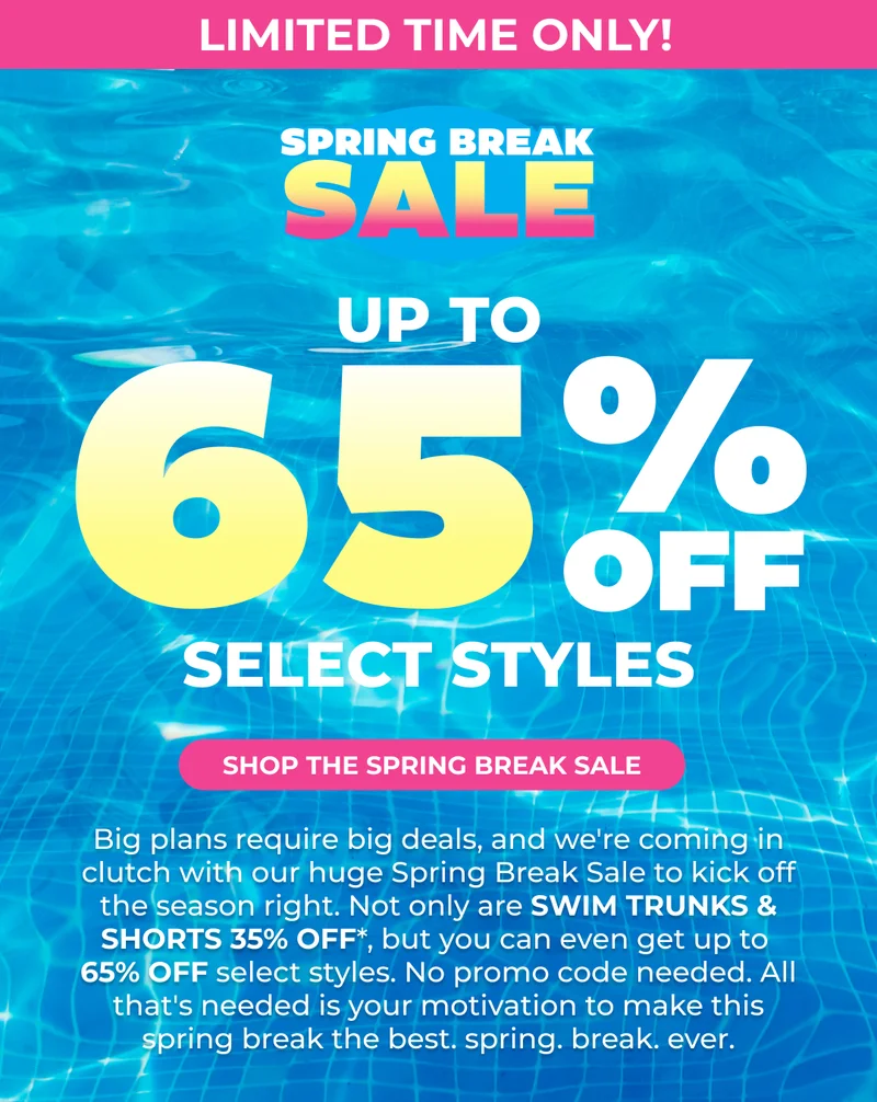 UP TO 65% OFF SELECT STYLES AT THE SPRING BREAK SALE