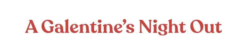 Galentine's Night Out