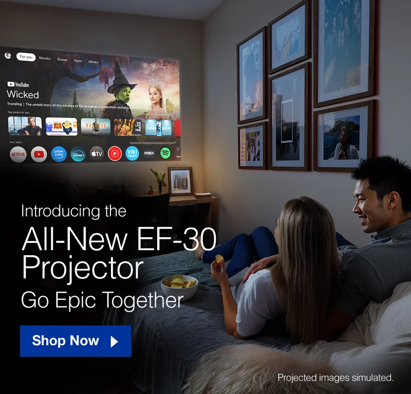 Introducing the All-New EF-30 Projector. Go Epic Together. Shop Now.