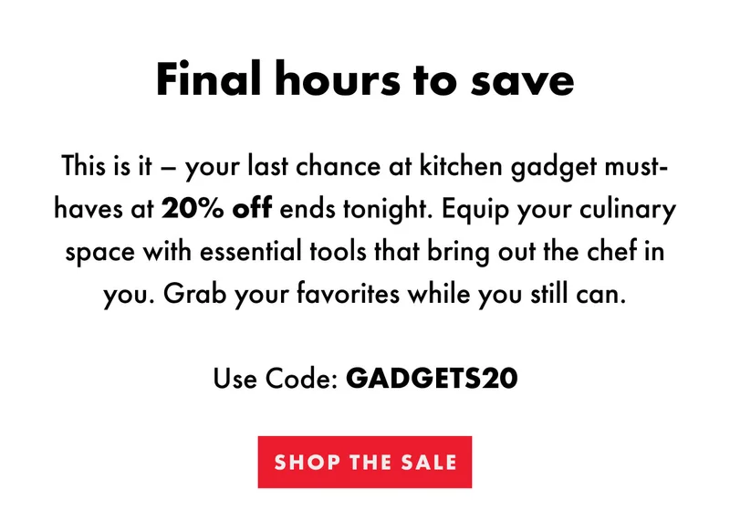 Final hours to save | Use Code: GADGETS20 | Shop the Sale