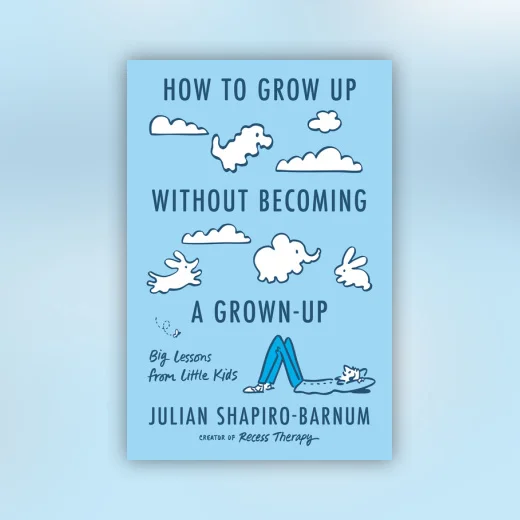 How to Grow Up Without Becoming a Grown-Up
