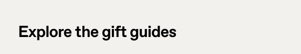 Explore the gift guides