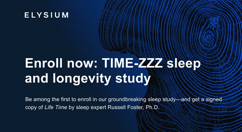 ELYSIUM | Enroll now: TIME-ZZZ sleep and longevity study