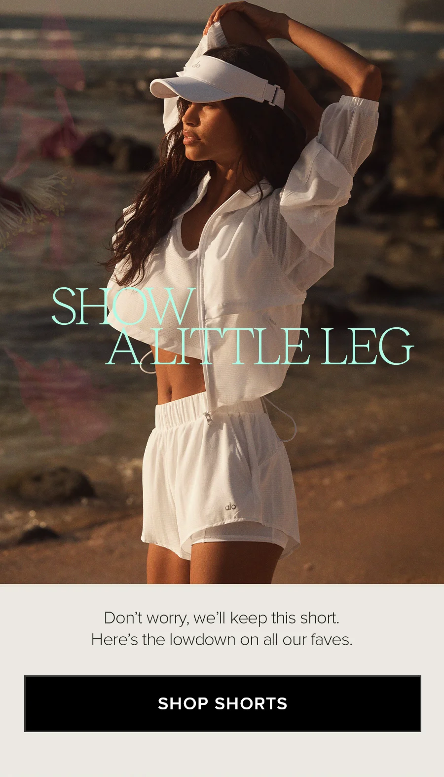 SHOW A LITTLE LEG. Don't worry, we'll keep this short. Here's the lowdown on all our faves. SHOP SHORTS