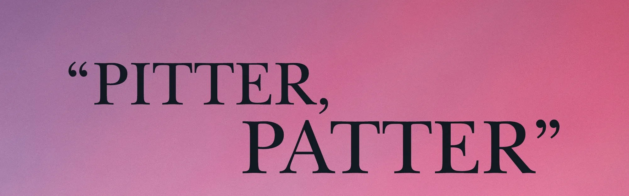 "Pitter, Patter"