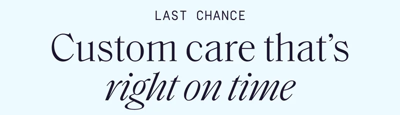 Last Chance | Custom care that's right on time