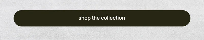 [ shop the collection ]