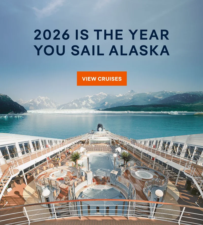 2026 Is the Year You Sail Alaska – Click to View Cruises & Book Now 2026 Is the Year You Sail Alaska – Click to View Cruises & Book Now