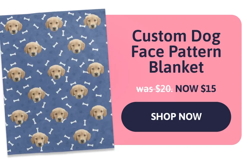 3) Custom Dog Face Pattern Blanket was $35 NOW $25