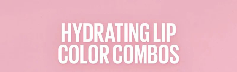 Hydrating Lip Color Combos