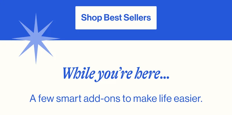 See Your Picks. While you’re here…A few smart add-ons to make life easier.