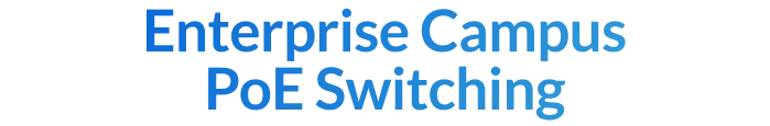 Enterprise Campus PoE Switching
