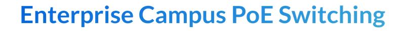 Enterprise Campus PoE Switching