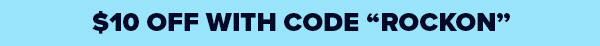 $10 OFF WITH CODE "ROCKON"