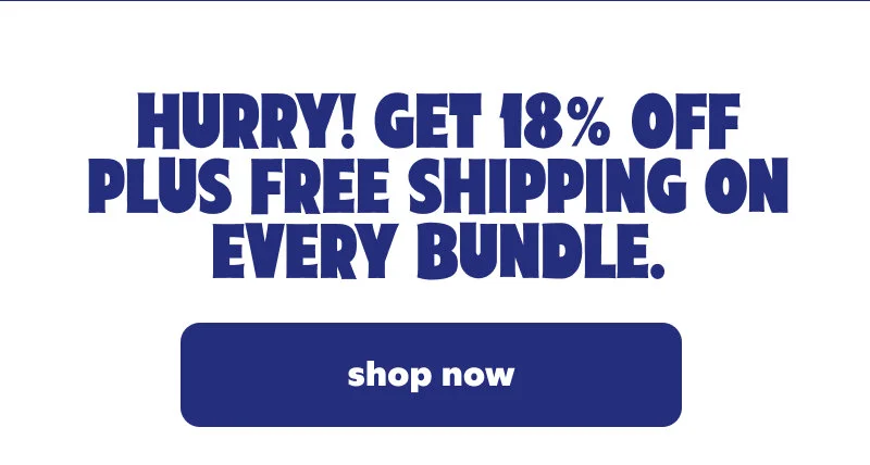 Hurry! Get 18% off plus free shipping on every bundle.