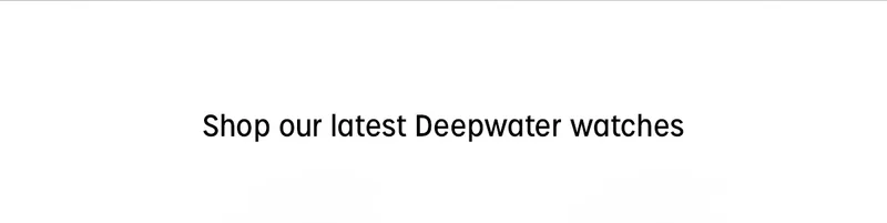 Shop our latest Deepwater watches