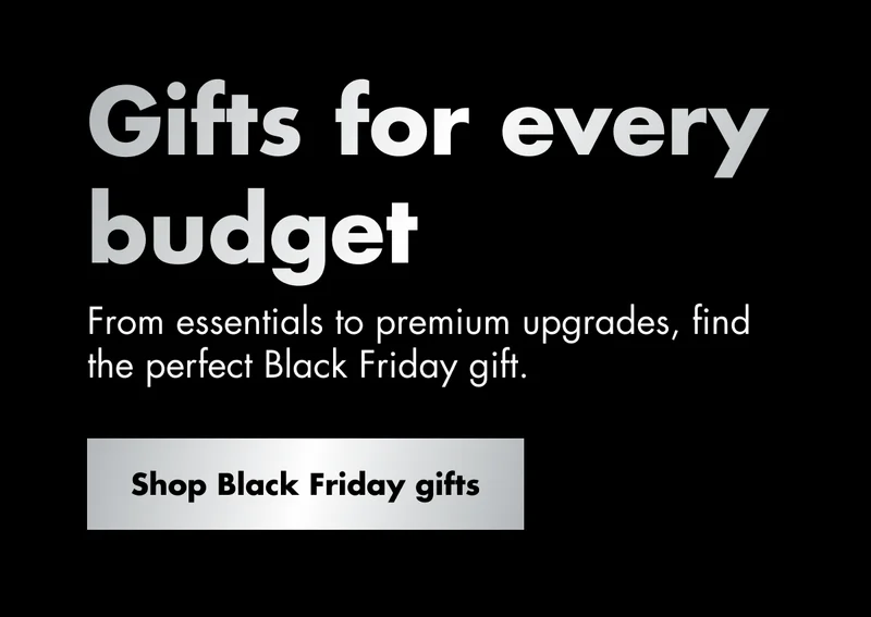 Gifts for every budget. From essentials to premium upgrades, find the perfect Black Friday gift. Shop Black Friday gifts Gifts for every budget. From essentials to premium upgrades, find the perfect Black Friday gift. Shop Black Friday gifts