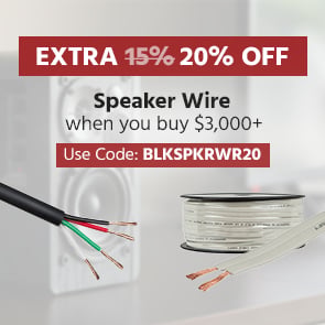 Extra 20% OFF Speaker Wire When You Buy $3,000+ Use Code: BLKSPKRWR15
