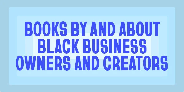 Books By and About Black Business Owners and Creators