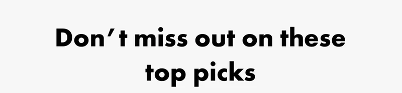 Don't miss out on these top picks