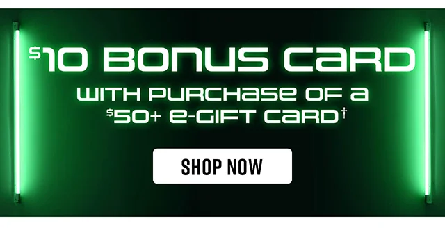 10 Dollar Bonus Card With Purchase Of A 50 Dollar E-Gift Card. Shop Now