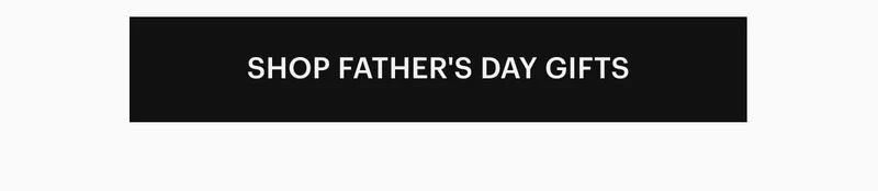 SHOP FATHER'S DAY GIFTS