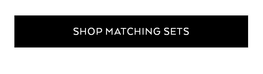 SHOP MATCHING SETS