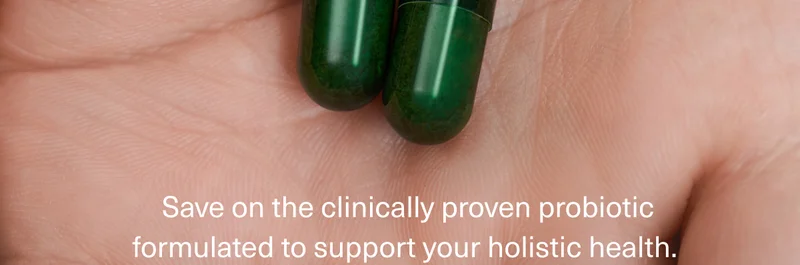 Save on the clinically proven probiotic formulated to support your holistic health.