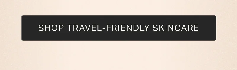 SHOP TRAVEL-FRIENDLY SKINCARE