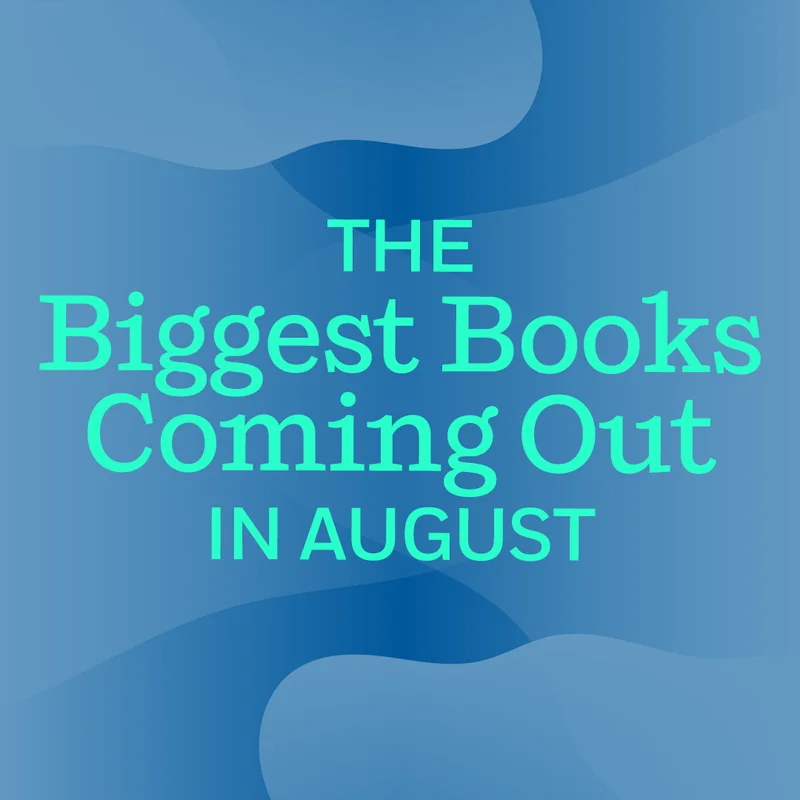 The Biggest Books Coming Out in August