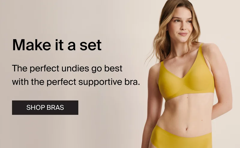 Make it a set. The perfect undies go best with the perfect supportive bra.