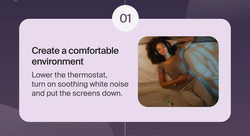 01 - Create a comfortable environment&nbsp;| Lower the thermostat,  turn on soothing white noise and put the screens down.