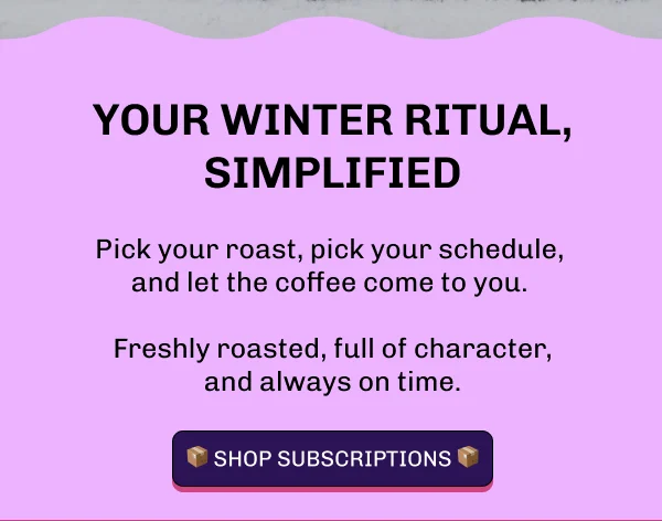 Your winter ritual, simplified. Shop subscriptions