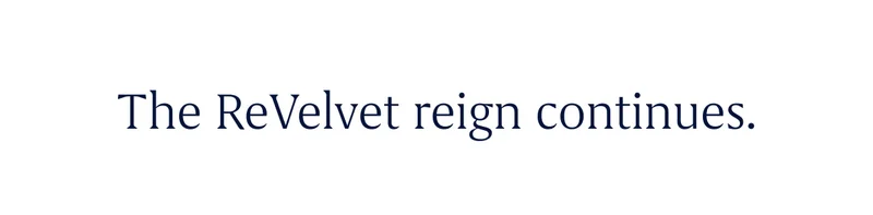 The ReVelvet reign continues.